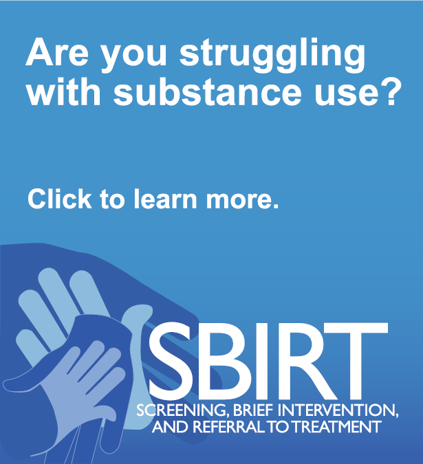 SBIRT - Are you struggling with substance use? Click here to learn more.